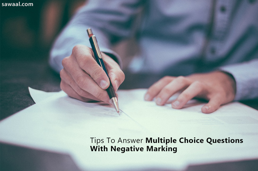 Tips To Answer Multiple Choice Questions With Negative Marking